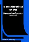 5 Ensemble-Stücke für drei Percussion-Spieler